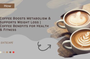 Eatscape | Coffee Boosts Metabolism & Supports Weight Loss | Coffee Benefits for Health & Fitness