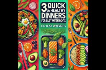 3 Quick and Healthy Dinner Recipes for Busy Weeknights | 30-Minute Meals Made Easy