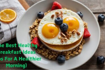 The Best Healthy Breakfast Ideas (Tips For A Healthier Morning) #healthyrecipes #howtoandstyle