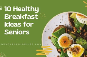 10 Healthy Breakfast Ideas for Seniors (Tasty and Easy)