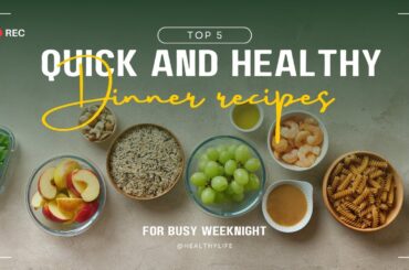 5 Quick And Healthy Dinner Recipes For Busy Weeknights