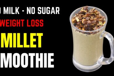Millet Breakfast Smoothie For Weight Loss - No Milk - No Sugar | Skinny Recipes