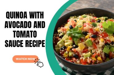 Healthy and Delicious Quinoa with Avocado and Tomato Sauce Recipe