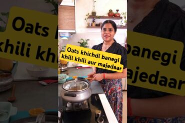 Ab Oats ki Khichdi banegi khili khili aur majedaar - Healthy weight loss oats masala khichadi recipe