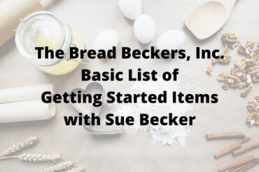 Basic List of Getting Started Items, with Sue Becker of The Bread Beckers, Inc.