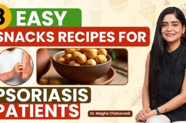 8 Easy Snacks Recipes for Psoriasis Patients | Healthy Food for Psoriasis Patients