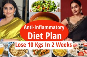 Anti-Inflammatory Diet Plan | Vidya Balan Weight Loss | Lose 10 Kgs In 2 Weeks | Eat more Lose more