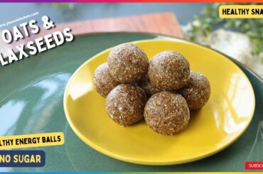 Oats and Flaxseeds Energy balls with zero sugar | Healthy snacks recipes