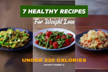 [Meal Plan For Weight Loss] 7 EASY & HEALTHY Recipes for weight loss under 220 calories
