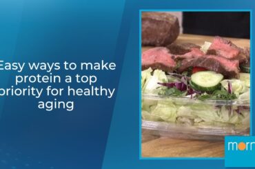 Easy ways to make protein a top priority for healthy aging