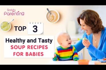 Top 3 Healthy Soup Recipes For Babies | Baby Soup Recipes | Homeamde Soups for Babies