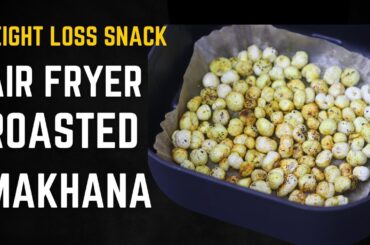 Air Fryer Roasted Makhana Recipe - Air Fryer Makhana - Healthy Weight Loss Snacks | Skinny Recipes
