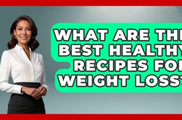 What Are the Best Healthy Recipes for Weight Loss? | Your Nutrition Network