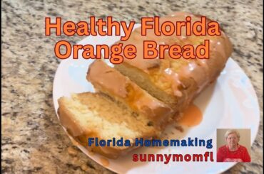 EASY HEALTHY FLORIDA ORANGE BREAD