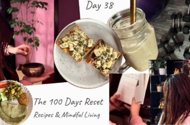 Day 38 of The 100 Days Reset Challenge | Healthy Recipes & Mindful Living
