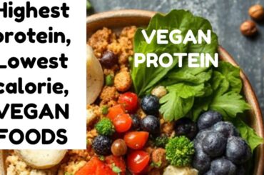 Highest Protein, Lowest calorie VEGAN Foods, plant based protein, fitness diet, weight loss
