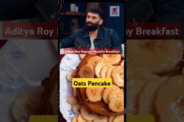 Aditya Roy Kapoor's Healthy Breakfast Oats Pancake Recipe #oatspancake #healthyfood #trending #food