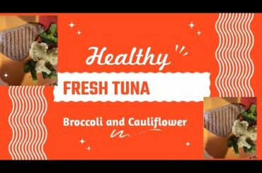 Ahi Tuna and steamed broccoli and cauliflower | Low-fat & Healthy