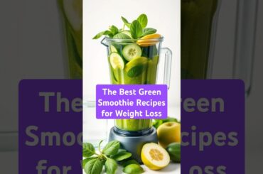 The Best Green Smoothie Recipes for Weight Loss