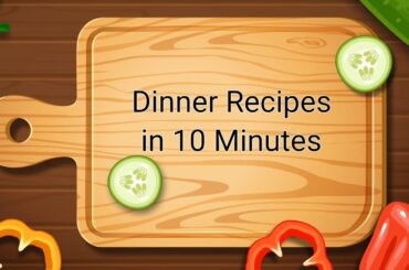 10 MINUTE Dinner Recipes