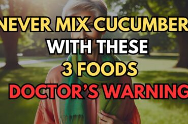 Seniors: Never Mix Cucumbers With These 3 Foods - Doctor's Warning