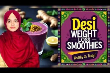 Desi Weight Loss Smoothies | 4 Healthy Weight Loss Smoothies Recipes for Pakistani and Indian Diet