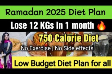 Ramadan Diet Plan to Lose Weight | Low Budget Diet | 750 Calorie Diet to lose upto 12 KGs in 1 month