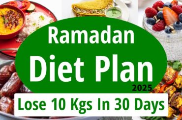 Ramadan Diet Plan To Lose Weight Fast | Lose 10 Kgs In 30 Days | Ramadan Weight Loss Diet Plan 2025