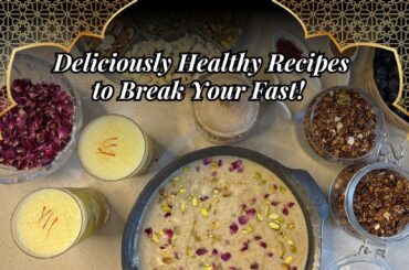 3 Healthy Recipes to Break Your Fast | Iftaar & Suhoor Dishes