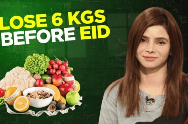 Lose 6 kgs Before Eid | Diet Plan | Ayesha Nasir