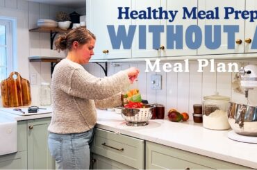 Healthy Meal Prepping Without A Meal Plan | Simple, Flexible, and Stress-Free!