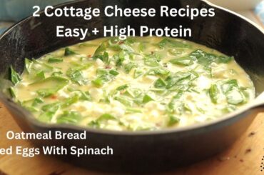 Healthy Breakfast Ideas/2 Easy High-Protein Cottage Cheese Recipes Oatmeal Bread & Baked Eggs