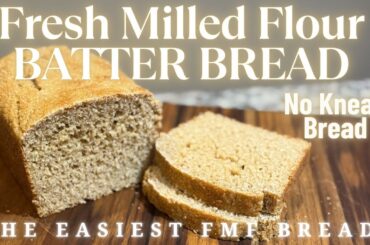 Fresh Milled Flour No Knead Bread Recipe - Batter Bread - No Mixer - 100% Whole Wheat Freshly Ground