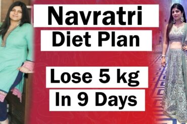 Navratri Diet Plan To Lose 5 Kg In 9 Days For Fast Weight Loss | Indian Diet Plan | Dr.Shikha Singh