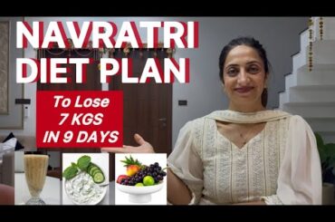 NAVRATRI DIET PLAN TO LOSE 7 KGS IN 9 DAYS / EASY AND NON COOKING DIET BY NISHA ARORA