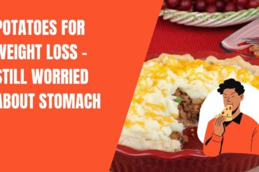 Potatoes for weight loss - still worried about stomach