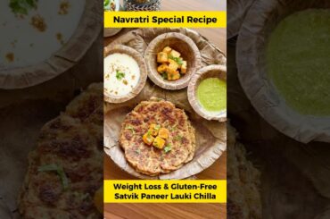 Navratri Special Satvik Paneer Lauki Chilla | Gluten-Free Fasting Recipe| Weight Loss & High-Protein