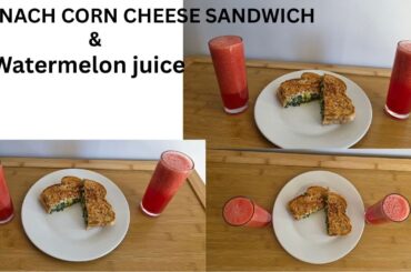 Spinach Corn Cheese Sandwich & Refreshing Watermelon Juice | Easy & Healthy Recipe