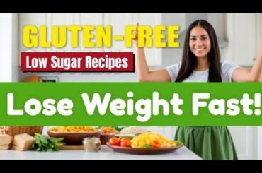 Lose Weight FAST with These Gluten-Free, Low Sugar RECIPES! || Watch This if your BMI is above 30!