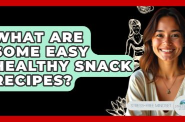 What Are Some Easy Healthy Snack Recipes? - Stress Free Mindset