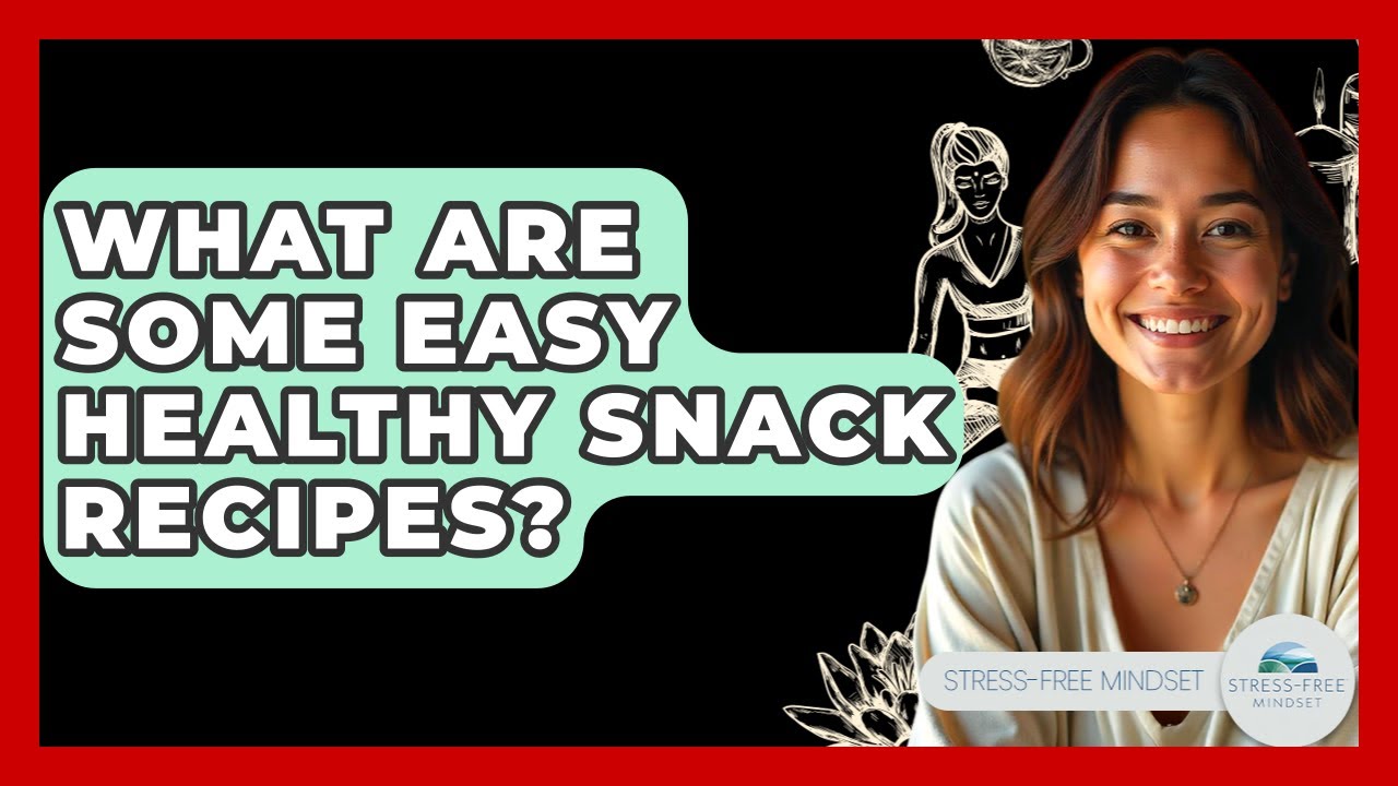 What Are Some Easy Healthy Snack Recipes? – Stress Free Mindset What Are Some Easy Healthy Snack Recipes? - Stress Free Mindset