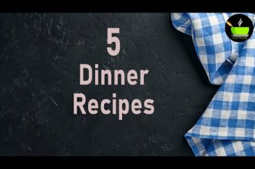 5 Easy Dinner Recipes | Indian Dinner Ideas | Veg Dinner Recipes | Healthy Dinner Recipes Indian