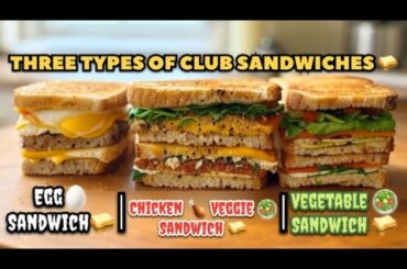 3 Types Club Sandwich Recipe | Egg, Chicken & Veg Club Sandwich | Easy & Delicious Sandwich Recipes