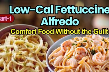 Low-Cal Fettuccine Alfredo | Comfort Food Without the Guilt! Part 1