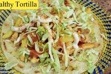 Tortilla Wrap | Healthy Food | Healthy Tortilla | Tortilla Bread Recipe