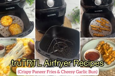 truTRTL Airfryer Recipes | Airfryer Healthy Recipes | Paneer Fries | Cheesy Garlic Bun