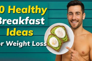 10 Healthy Breakfast Ideas for Weight Loss | Low Calorie & High Protein Meals to Burn Fat Fast
