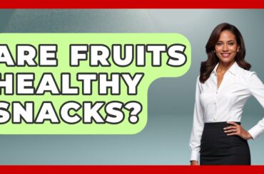 Are Fruits Healthy Snacks? - Everyday Fitness Hacks