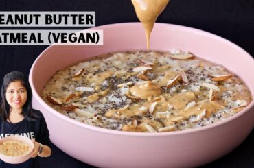 The BEST Vegan Peanut Butter Oatmeal | Quick and Healthy Breakfast Recipe
