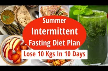 Summer Intermittent Fasting Diet Plan To Lose Weight Fast | Lose 10 Kgs In 10 Days | EatmoreLosemore